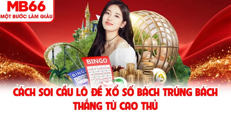 Cách Soi Cầu Xổ Số Bách Trúng Bách Thắng Từ Cao Thủ MB66