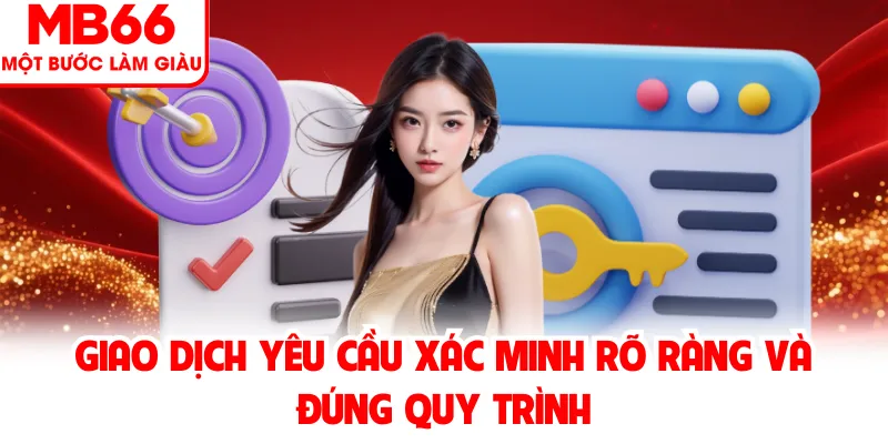 Giao dịch yêu cầu xác minh rõ ràng và đúng quy trình