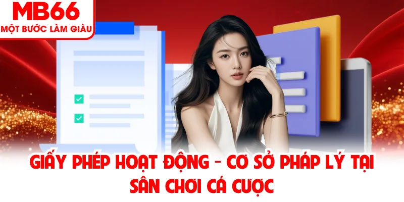 Giấy phép hoạt động thể hiện cơ sở pháp lý quản lý cá cược