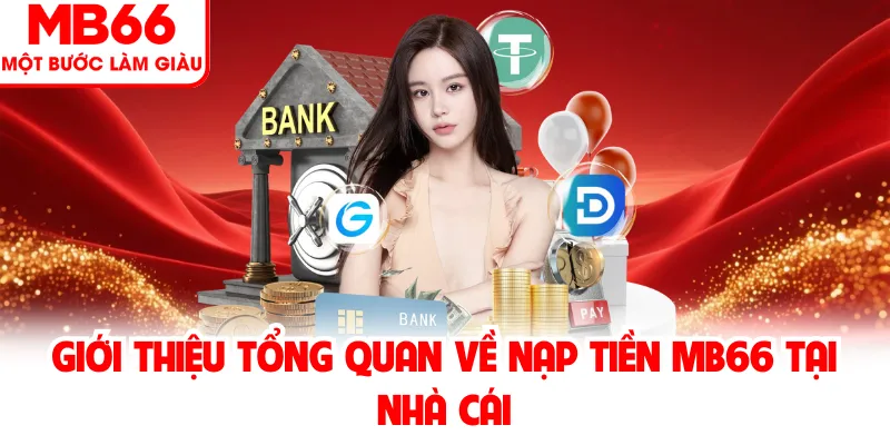 Giới thiệu tổng quan về nạp tiền MB66 tại nhà cái