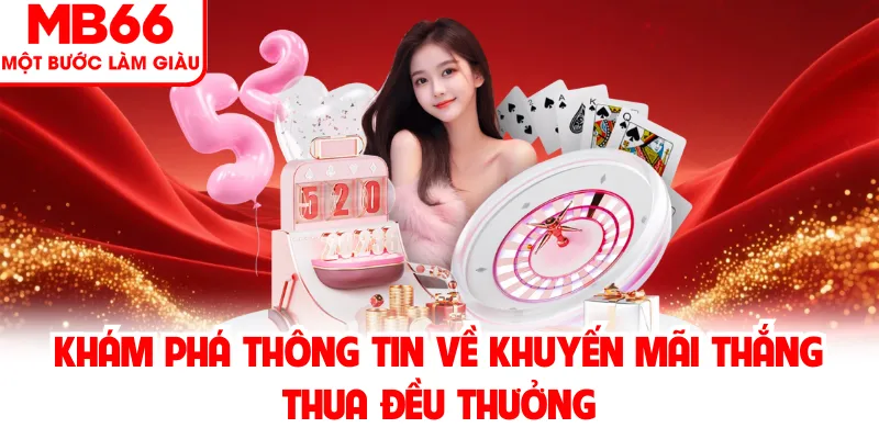 Khám phá thông tin về khuyến mãi thắng thua đều thưởng