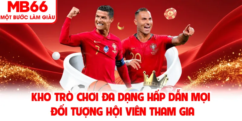 Kho trò chơi đa dạng hấp dẫn mọi đối tượng hội viên tham gia