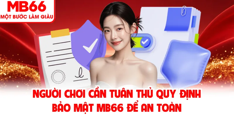 Người chơi cần tuân thủ quy định bảo mật MB66 để an toàn