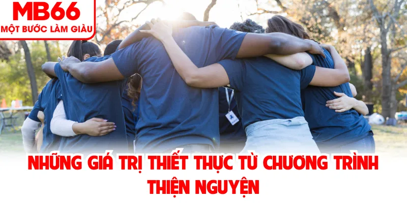 Những Giá Trị Thiết Thực Từ Chương Trình Thiện Nguyện