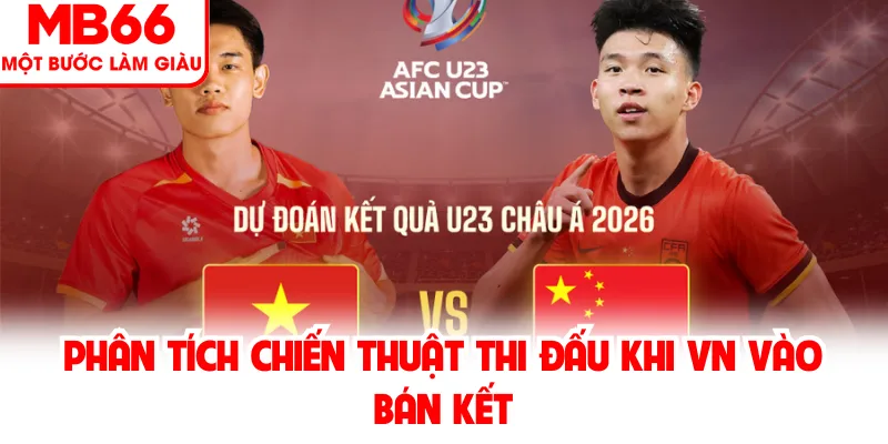 Phân tích chiến thuật thi đấu khi VN vào bán kết