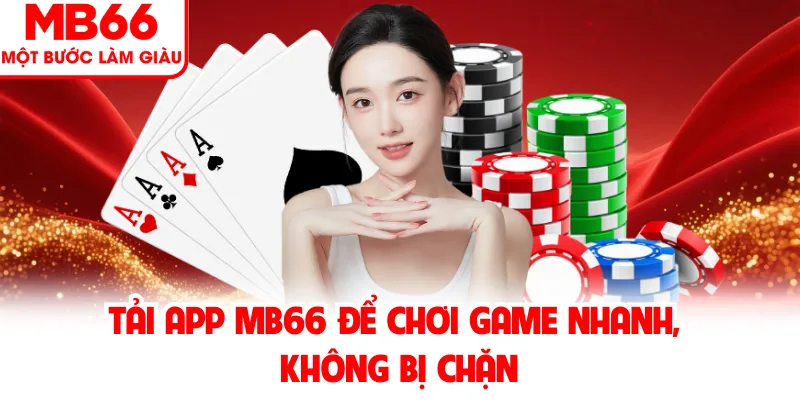 Tải app MB66 để chơi game nhanh, không bị chặn
