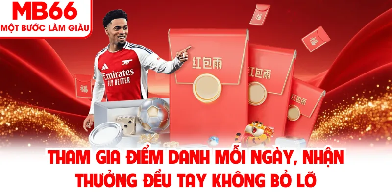 Tham gia điểm danh mỗi ngày, nhận thưởng đều tay không bỏ lỡ