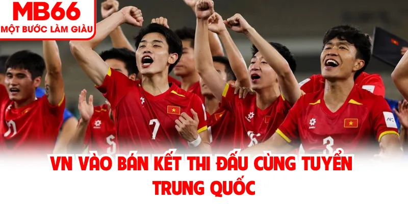 VN vào bán kết thi đấu cùng tuyển Trung Quốc