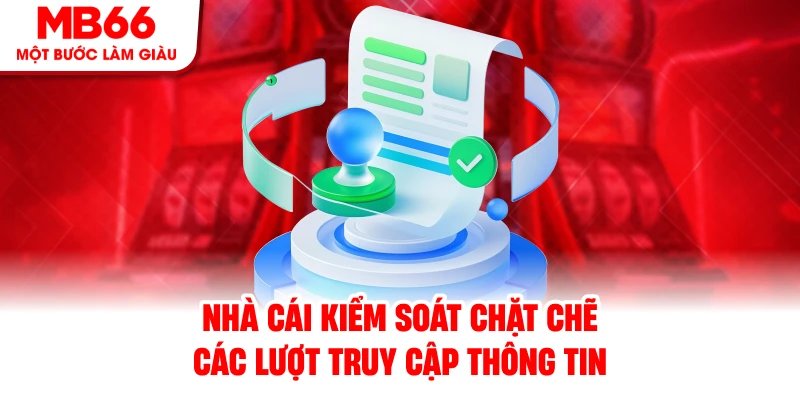 Nhà cái kiểm soát chặt chẽ các lượt truy cập thông tin
